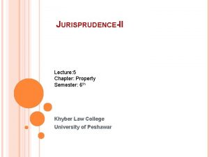 JURISPRUDENCEII Lecture 5 Chapter Property Semester 6 th