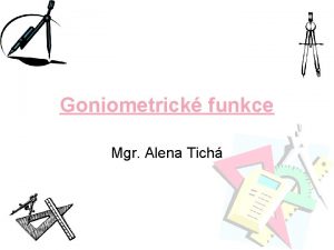 Goniometrick funkce Mgr Alena Tich OBSAH jednotkov krunice