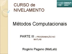 CURSO de NIVELAMENTO Mtodos Computacionais PARTE III PROGRAMAO