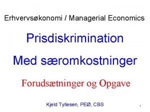 Erhvervskonomi Managerial Economics Prisdiskrimination Med sromkostninger Forudstninger og
