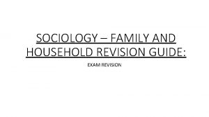 SOCIOLOGY FAMILY AND HOUSEHOLD REVISION GUIDE EXAM REVISION