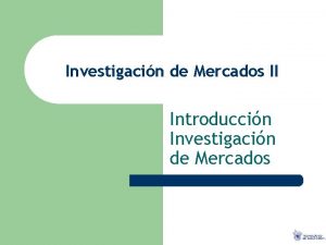 Investigacin de Mercados II Introduccin Investigacin de Mercados