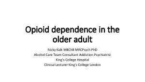 Opioid dependence in the older adult Nicky Kalk