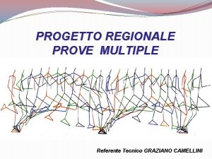 PROGETTO REGIONALE PROVE MULTIPLE Referente Tecnico GRAZIANO CAMELLINI