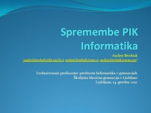 Spremembe PIK Informatika Andrej Brodnik andrej brodnikfri unilj