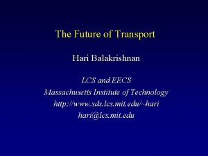 The Future of Transport Hari Balakrishnan LCS and