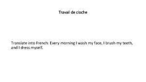 Travail de cloche Translate into French Every morning