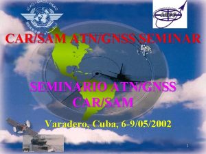 CARSAM ATNGNSS SEMINARIO ATNGNSS CARSAM Varadero Cuba 6