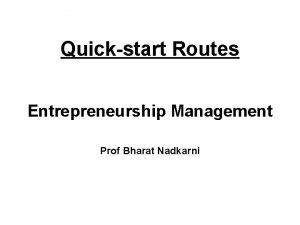 Quickstart Routes Entrepreneurship Management Prof Bharat Nadkarni Entrepreneurship