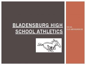BLADENSBURG HIGH SCHOOL ATHLETICS NCAA CLEARINGHOUSE NCAA CLEARINGHOUSE