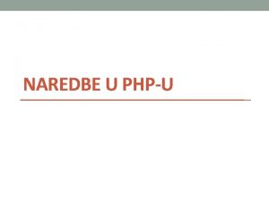 NAREDBE U PHPU Naredbe if continue else switch