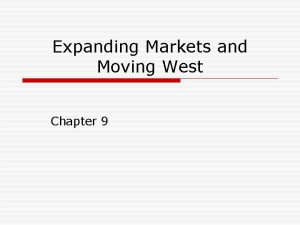 Expanding Markets and Moving West Chapter 9 US