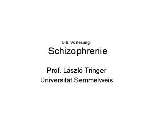 5 6 Vorlesung Schizophrenie Prof Lszl Tringer Universitt