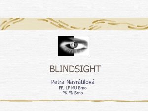 BLINDSIGHT Petra Navrtilov FF LF MU Brno PK