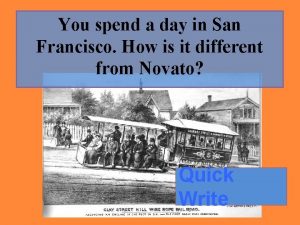 You spend a day in San Francisco How