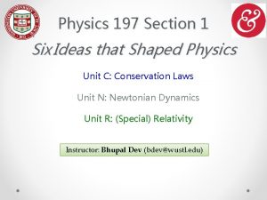 Physics 197 Section 1 Six Ideas that Shaped