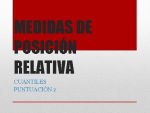 MEDIDAS DE POSICIN RELATIVA CUANTILES PUNTUACIN z Es