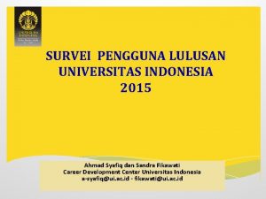 SURVEI PENGGUNA LULUSAN UNIVERSITAS INDONESIA 2015 Ahmad Syafiq