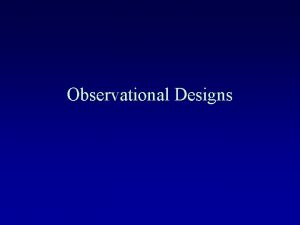 Observational Designs Design Types Experimental Clinical Trials Randomized