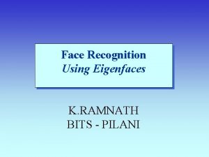 Face Recognition Using Eigenfaces K RAMNATH BITS PILANI