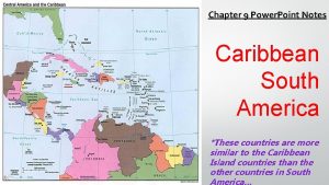 Chapter 9 Power Point Notes Caribbean South America