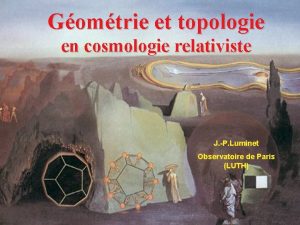 Gomtrie et topologie en cosmologie relativiste J P