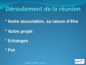 Droulement de la runion Notre association sa raison