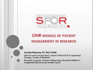 CIHR MODELS OF PATIENT ENGAGEMENT IN RESEARCH Annette