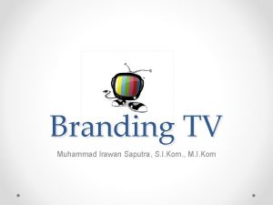 Branding TV Muhammad Irawan Saputra S I Kom