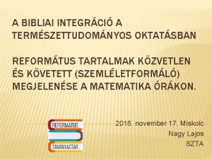 A BIBLIAI INTEGRCI A TERMSZETTUDOMNYOS OKTATSBAN REFORMTUS TARTALMAK