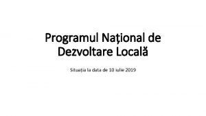 Programul Naional de Dezvoltare Local Situaia la data