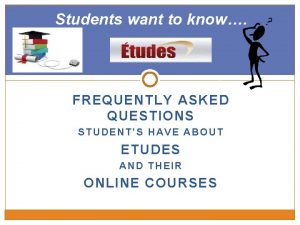 Students want to know FREQUENTLY ASKED QUESTIONS STUDENTS