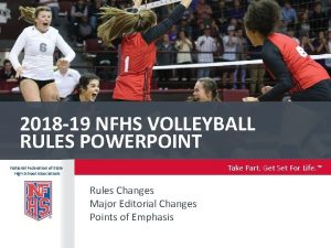 2018 19 NFHS VOLLEYBALL RULES POWERPOINT Take Part