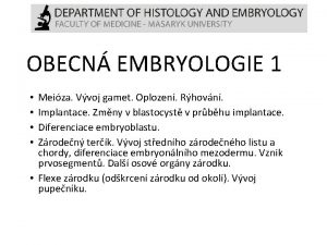 OBECN EMBRYOLOGIE 1 Meiza Vvoj gamet Oplozen Rhovn