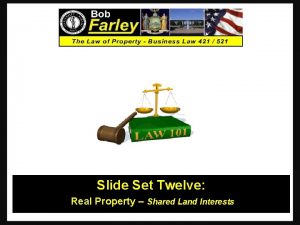 Slide Set Twelve Real Property Shared Land Interests