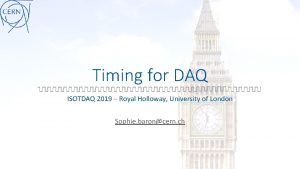 Timing for DAQ ISOTDAQ 2019 Royal Holloway University