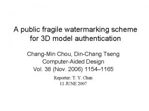 A public fragile watermarking scheme for 3 D