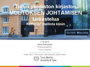 Turun yliopiston kirjaston MUUTOKSEN JOHTAMISEN tarkastelua Kotterin 1