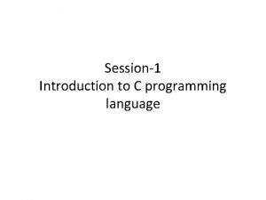 Session1 Introduction to C programming language Brief history