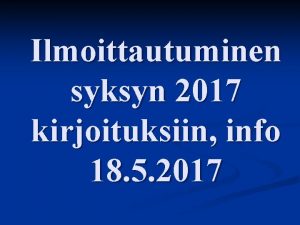 Ilmoittautuminen syksyn 2017 kirjoituksiin info 18 5 2017