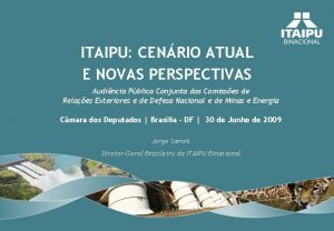 ITAIPU CENRIO ATUAL E NOVAS PERSPECTIVAS Audincia Pblica