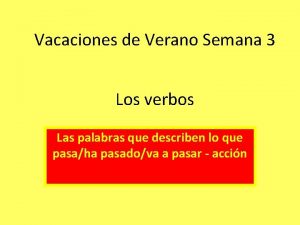 Vacaciones de Verano Semana 3 Los verbos Las