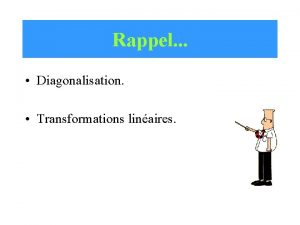 Rappel Diagonalisation Transformations linaires Aujourdhui Systmes dynamiques discrets
