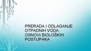 PRERADA I ODLAGANJE OTPADNIH VODA OSNOVI BIOLOKIH POSTUPAKA