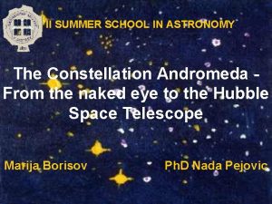 II SUMMER SCHOOL IN ASTRONOMY The Constellation Andromeda