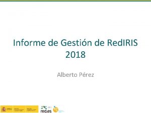 Informe de Gestin de Red IRIS 2018 Alberto