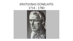 KRISTIJONAS DONELAITIS 1714 1780 Kristijonas Donelaitis byl lutersnk