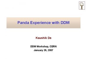 Panda Experience with DDM Kaushik De DDM Workshop