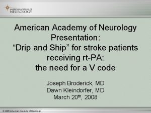 American Academy of Neurology Presentation Drip and Ship