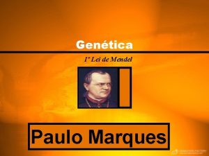 Gentica 1 Lei de Mendel Paulo Marques Quem